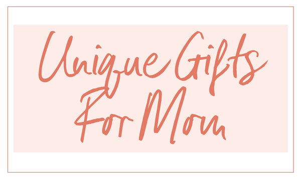 Unique Gifts For Mom