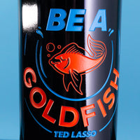 Ted Lasso Be a Goldfish Etched Wine